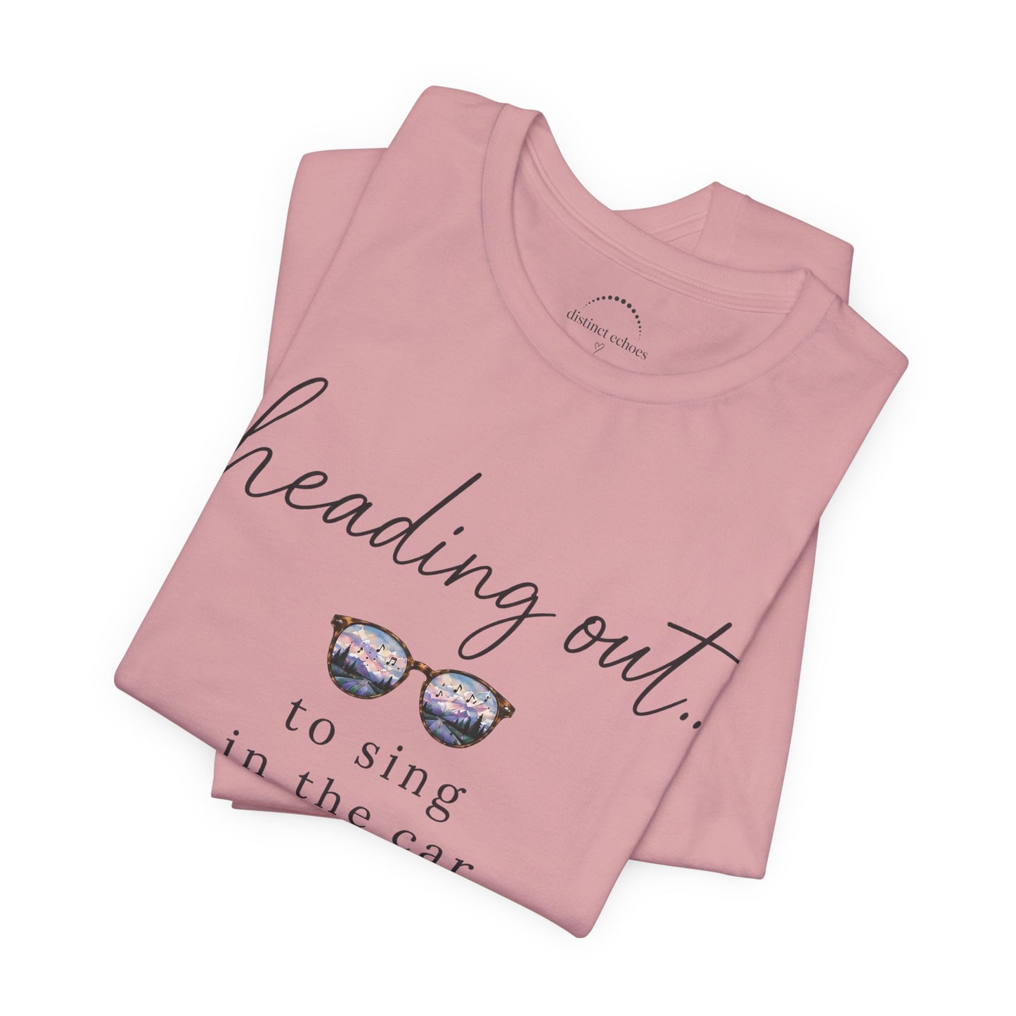 "Heading Out... to sing in the car" Sunglasses Graphic T-Shirt