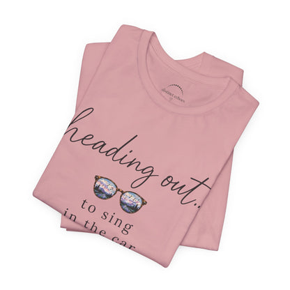 "Heading Out... to sing in the car" Sunglasses Graphic T-Shirt