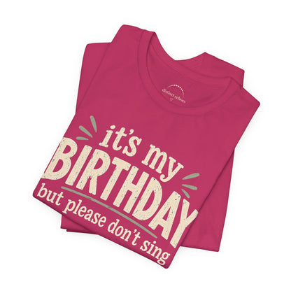 Birthday Tee — "It's My Birthday But Please Don't Sing" Graphic Unisex Shirt