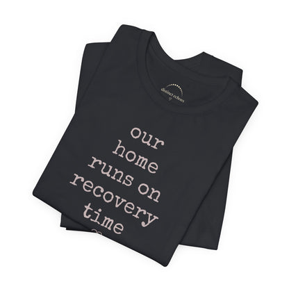 Recovery Time Tee — “our home runs on recovery time”