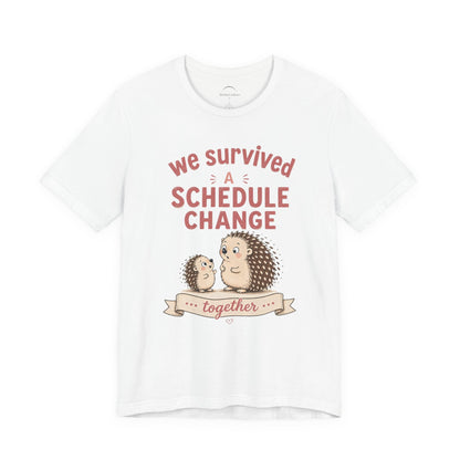 We Survived A Schedule Change Tee