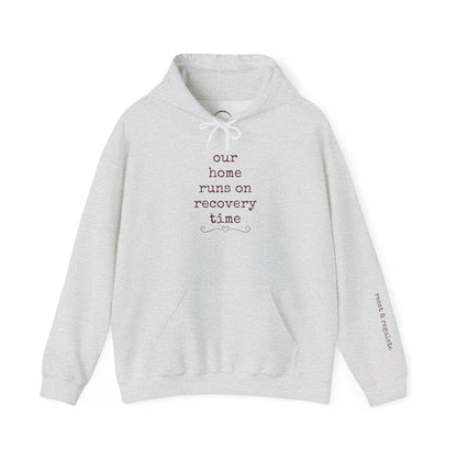 Recovery Time Hoodie — “our home runs on recovery time”  Validating Comfort