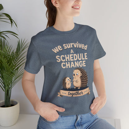 We Survived A Schedule Change Tee
