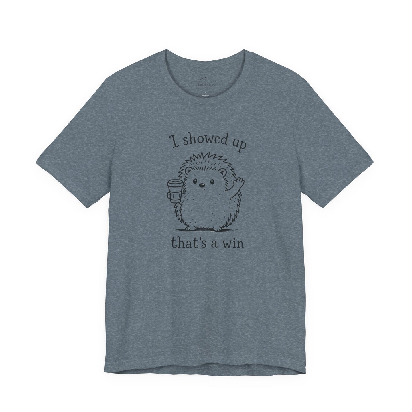 I Showed Up — Cute Hedgehog Tee