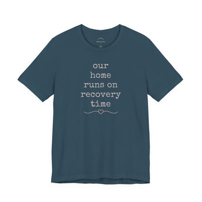 Recovery Time Tee — “our home runs on recovery time”