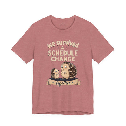 We Survived A Schedule Change Tee