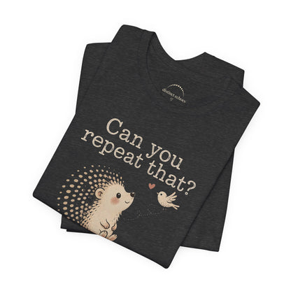 Can You Repeat That? I Saw a Bird Tee — Cute Hedgehog Graphic T-Shirt