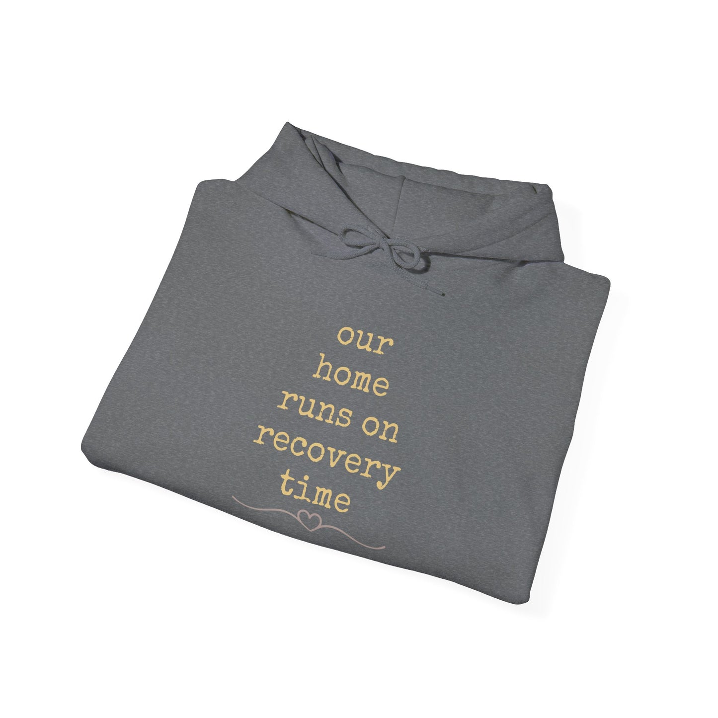 Recovery Time Hoodie — “our home runs on recovery time”  Validating Comfort