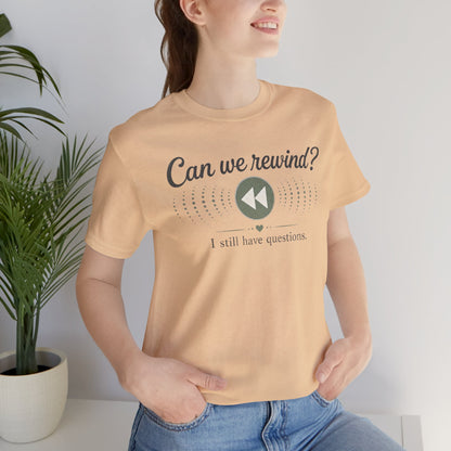 Can We Rewind? I Still Have Questions — Retro Rewind Graphic Tee