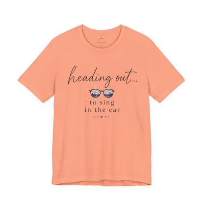 "Heading Out... to sing in the car" Sunglasses Graphic T-Shirt