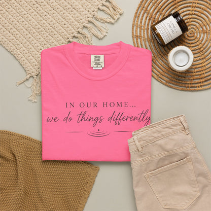 T-Shirt — "In Our Home We Do Things Differently" Minimal Script Tee