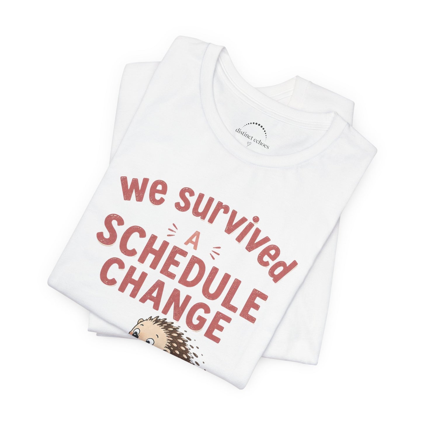 We Survived A Schedule Change Tee