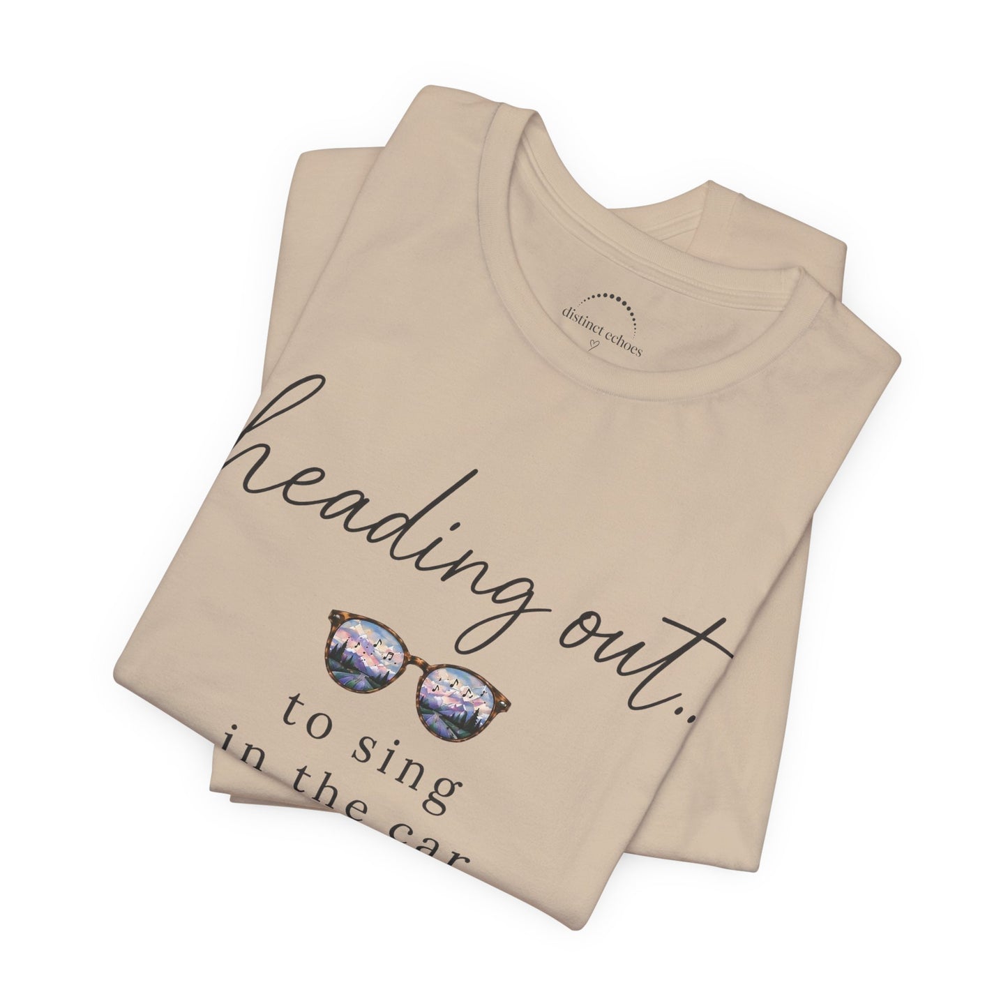 "Heading Out... to sing in the car" Sunglasses Graphic T-Shirt