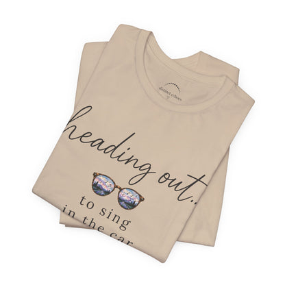 "Heading Out... to sing in the car" Sunglasses Graphic T-Shirt