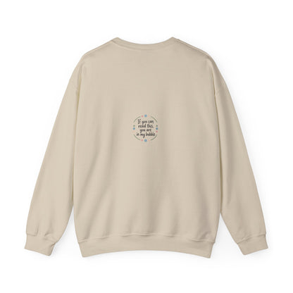 Crewneck Unisex Sweatshirt — "If you can read this, you are in my bubble" Front and Back Graphic