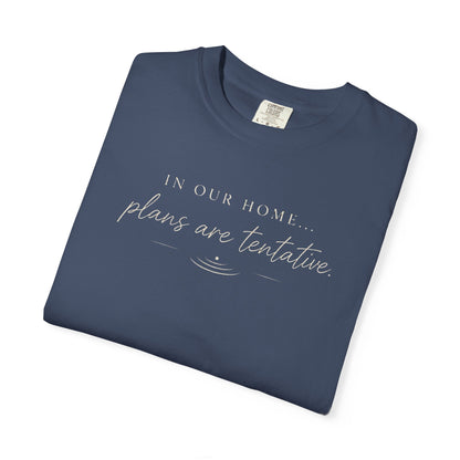 “In Our Home… Plans Are Tentative” Graphic T‑Shirt