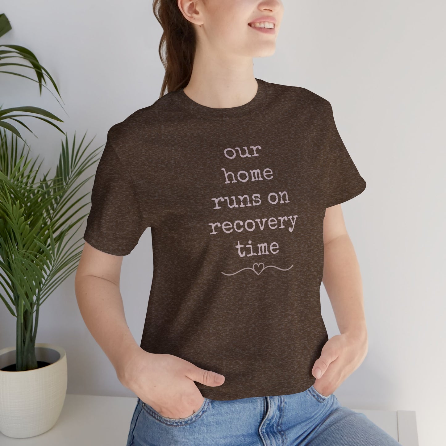 Recovery Time Tee — “our home runs on recovery time”