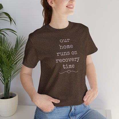 Recovery Time Tee — “our home runs on recovery time”
